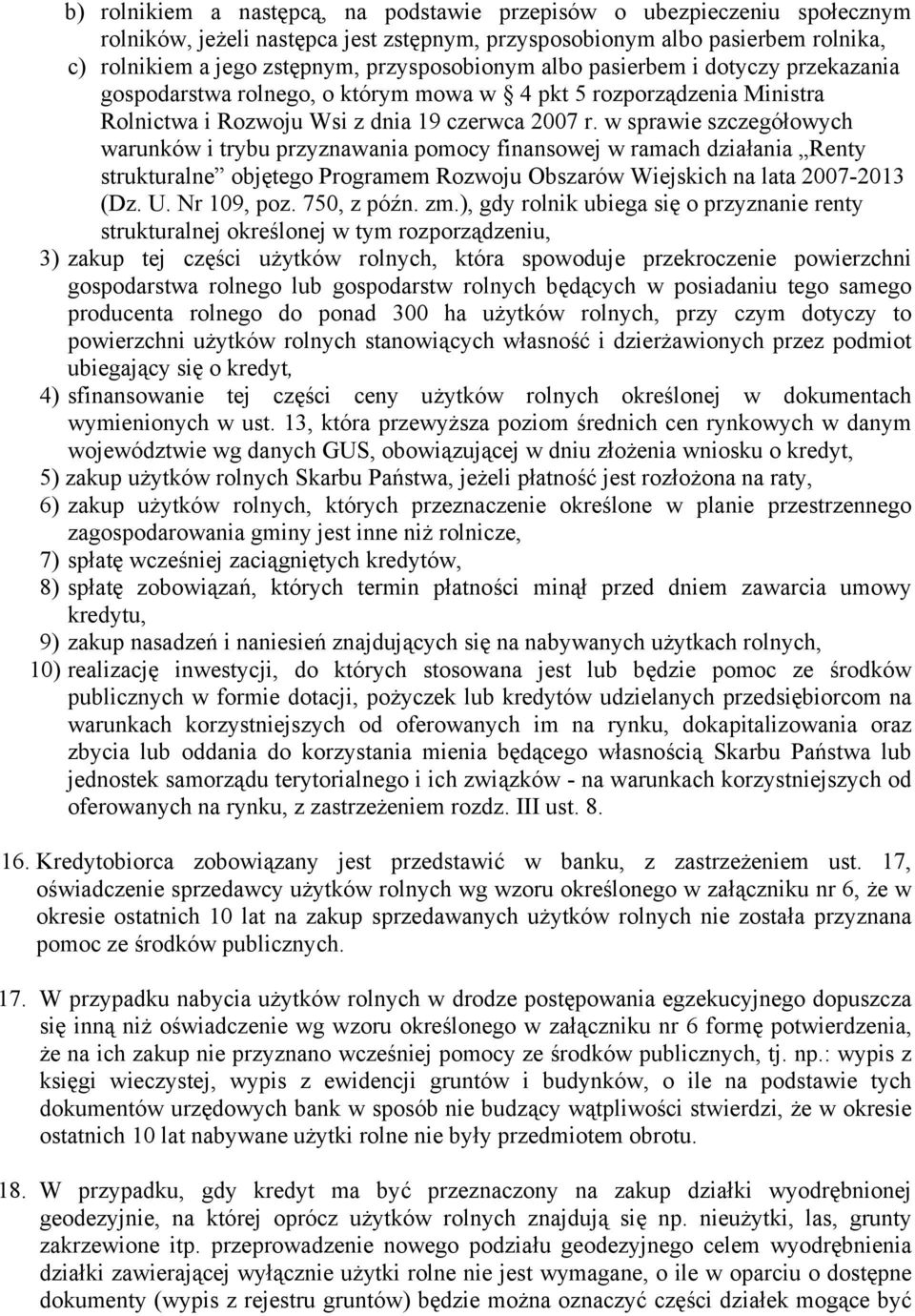 w sprawie szczegółowych warunków i trybu przyznawania pomocy finansowej w ramach działania Renty strukturalne objętego Programem Rozwoju Obszarów Wiejskich na lata 2007-2013 (Dz. U. Nr 109, poz.