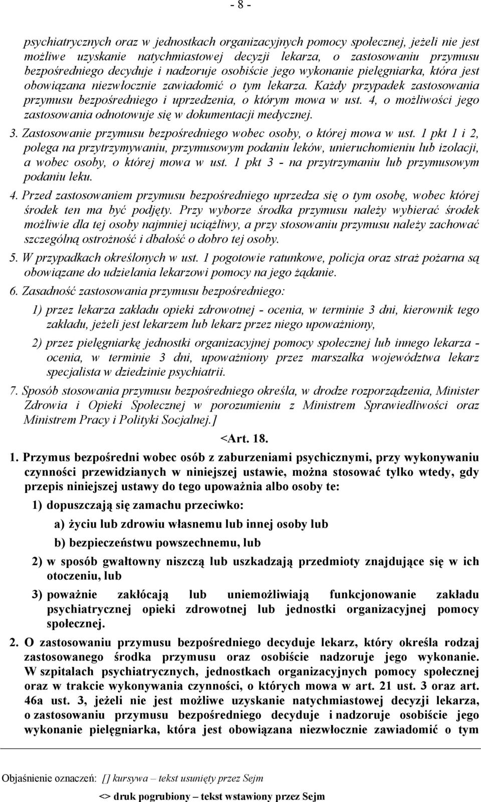 4, o możliwości jego zastosowania odnotowuje się w dokumentacji medycznej. 3. Zastosowanie przymusu bezpośredniego wobec osoby, o której mowa w ust.