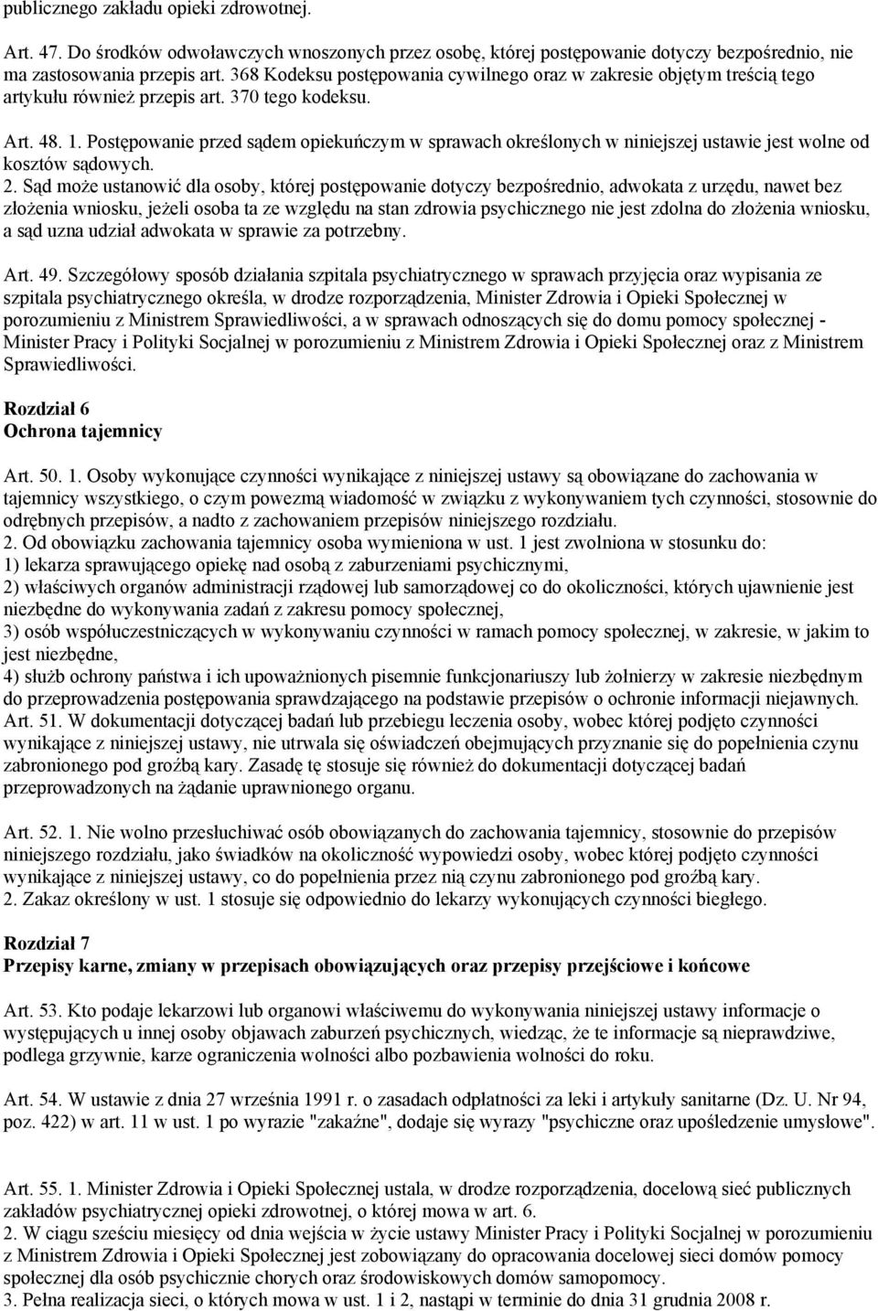 Postępowanie przed sądem opiekuńczym w sprawach określonych w niniejszej ustawie jest wolne od kosztów sądowych. 2.