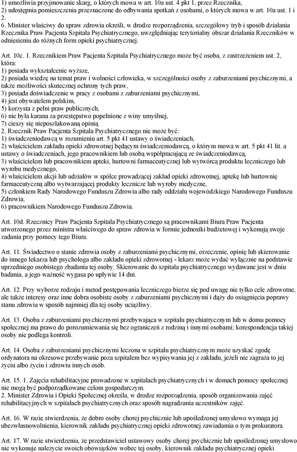 działania Rzeczników w odniesieniu do różnych form opieki psychiatrycznej. Art. 10c. 1. Rzecznikiem Praw Pacjenta Szpitala Psychiatrycznego może być osoba, z zastrzeżeniem ust.