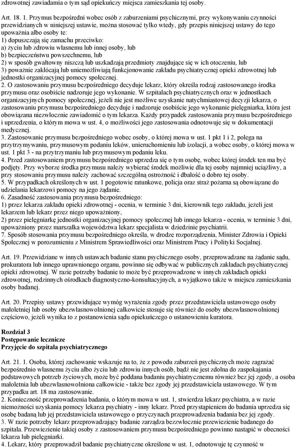 upoważnia albo osoby te: 1) dopuszczają się zamachu przeciwko: a) życiu lub zdrowiu własnemu lub innej osoby, lub b) bezpieczeństwu powszechnemu, lub 2) w sposób gwałtowny niszczą lub uszkadzają