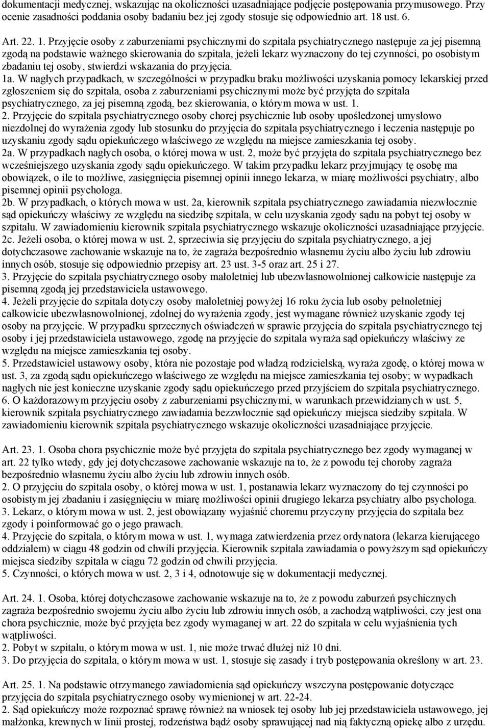 Przyjęcie osoby z zaburzeniami psychicznymi do szpitala psychiatrycznego następuje za jej pisemną zgodą na podstawie ważnego skierowania do szpitala, jeżeli lekarz wyznaczony do tej czynności, po