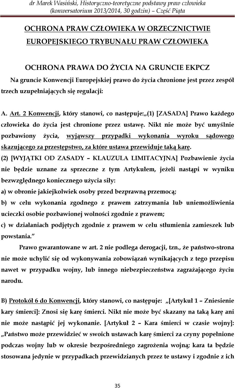 Nikt nie może być umyślnie pozbawiony życia, wyjąwszy przypadki wykonania wyroku sądowego skazującego za przestępstwo, za które ustawa przewiduje taką karę.