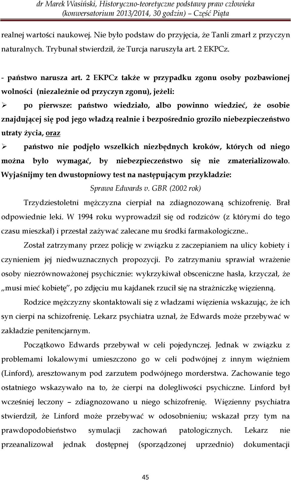 realnie i bezpośrednio groziło niebezpieczeństwo utraty życia, oraz państwo nie podjęło wszelkich niezbędnych kroków, których od niego można było wymagać, by niebezpieczeństwo się nie