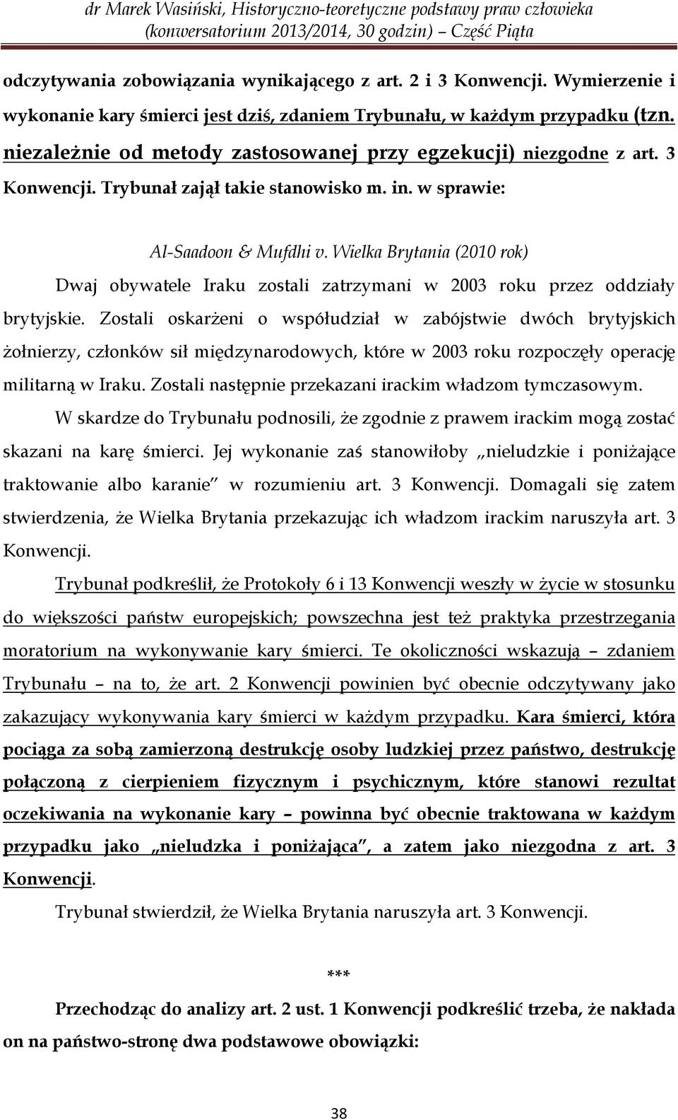 Wielka Brytania (2010 rok) Dwaj obywatele Iraku zostali zatrzymani w 2003 roku przez oddziały brytyjskie.