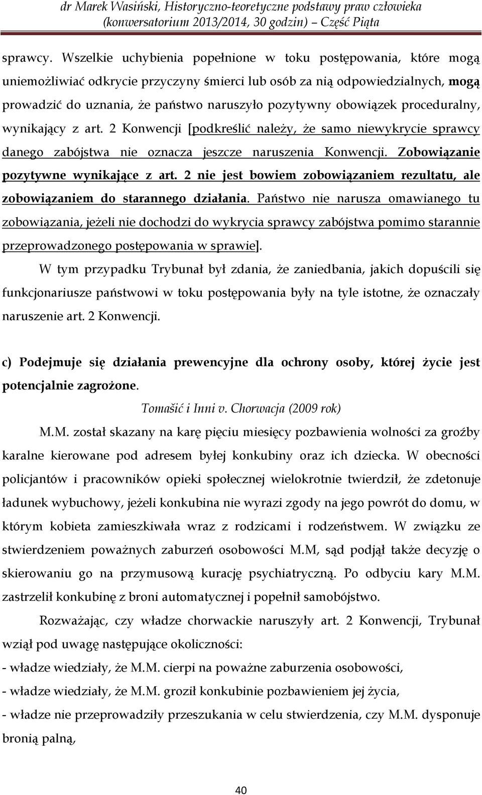 obowiązek proceduralny, wynikający z art. 2 Konwencji [podkreślić należy, że samo niewykrycie sprawcy danego zabójstwa nie oznacza jeszcze naruszenia Konwencji.