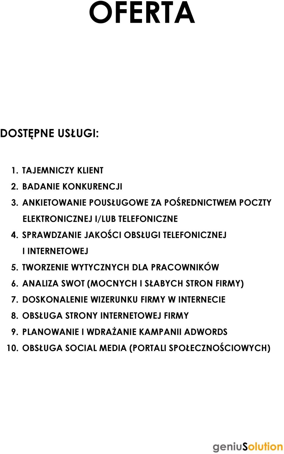 SPRAWDZANIE JAKOŚCI OBSŁUGI TELEFONICZNEJ I INTERNETOWEJ 5. TWORZENIE WYTYCZNYCH DLA PRACOWNIKÓW 6.