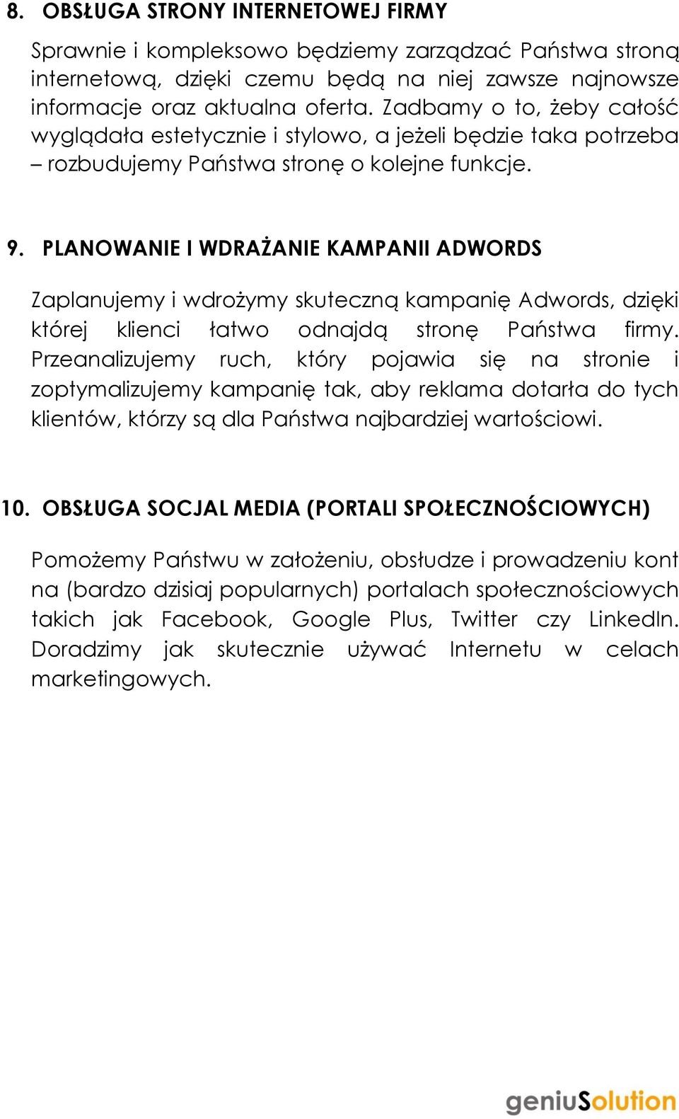 PLANOWANIE I WDRAŻANIE KAMPANII ADWORDS Zaplanujemy i wdrożymy skuteczną kampanię Adwords, dzięki której klienci łatwo odnajdą stronę Państwa firmy.