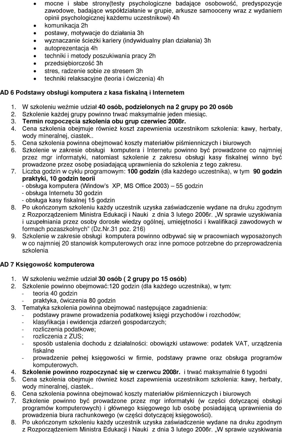 stres, radzenie sobie ze stresem 3h techniki relaksacyjne (teoria i ćwiczenia) 4h AD 6 Podstawy obsługi komputera z kasa fiskalną i Internetem 1.