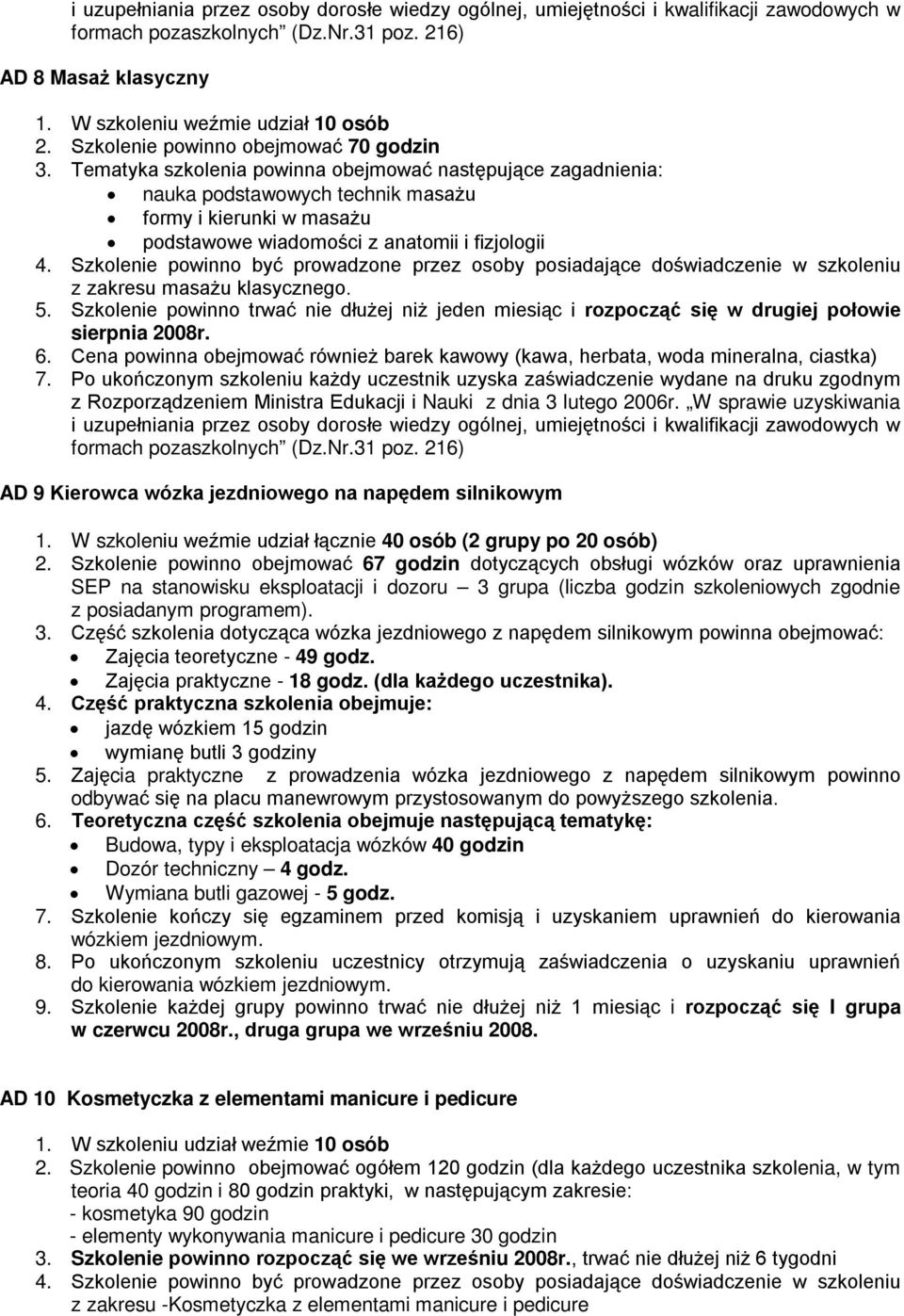 Szkolenie powinno być prowadzone przez osoby posiadające doświadczenie w szkoleniu z zakresu masażu klasycznego. 5.