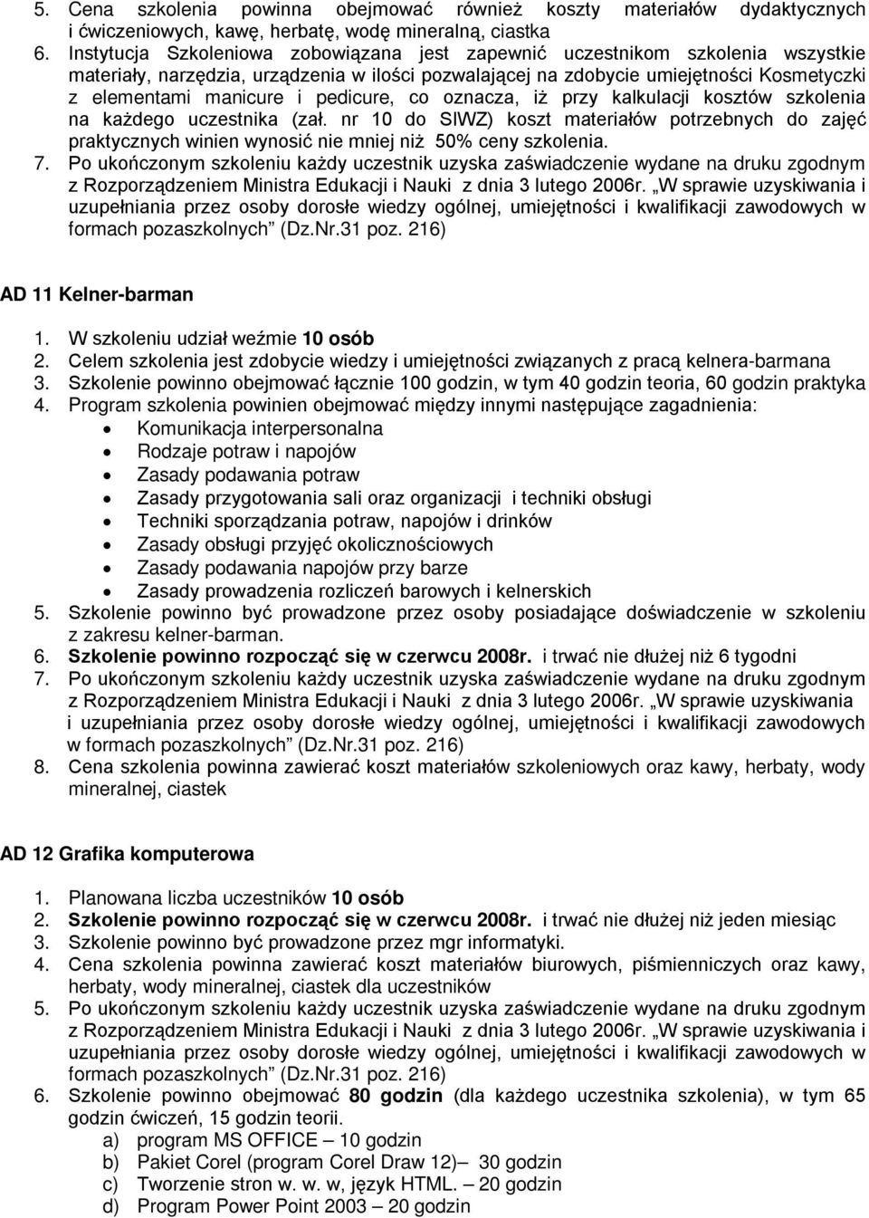 pedicure, co oznacza, iż przy kalkulacji kosztów szkolenia na każdego uczestnika (zał.
