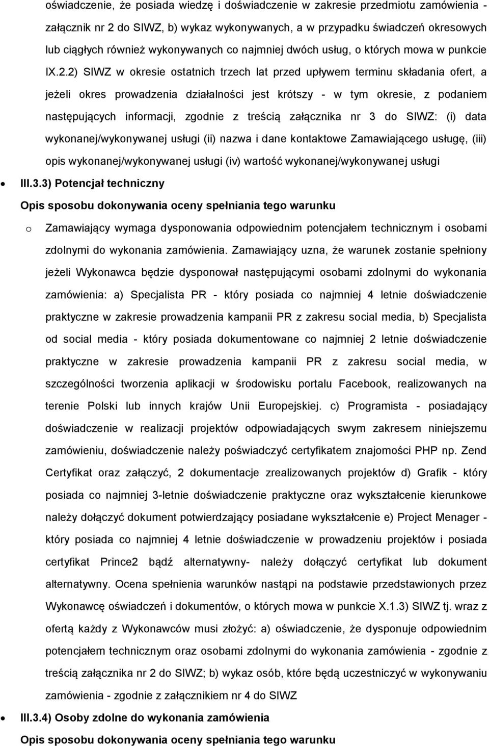 2) SIWZ w okresie ostatnich trzech lat przed upływem terminu składania ofert, a jeżeli okres prowadzenia działalności jest krótszy - w tym okresie, z podaniem następujących informacji, zgodnie z