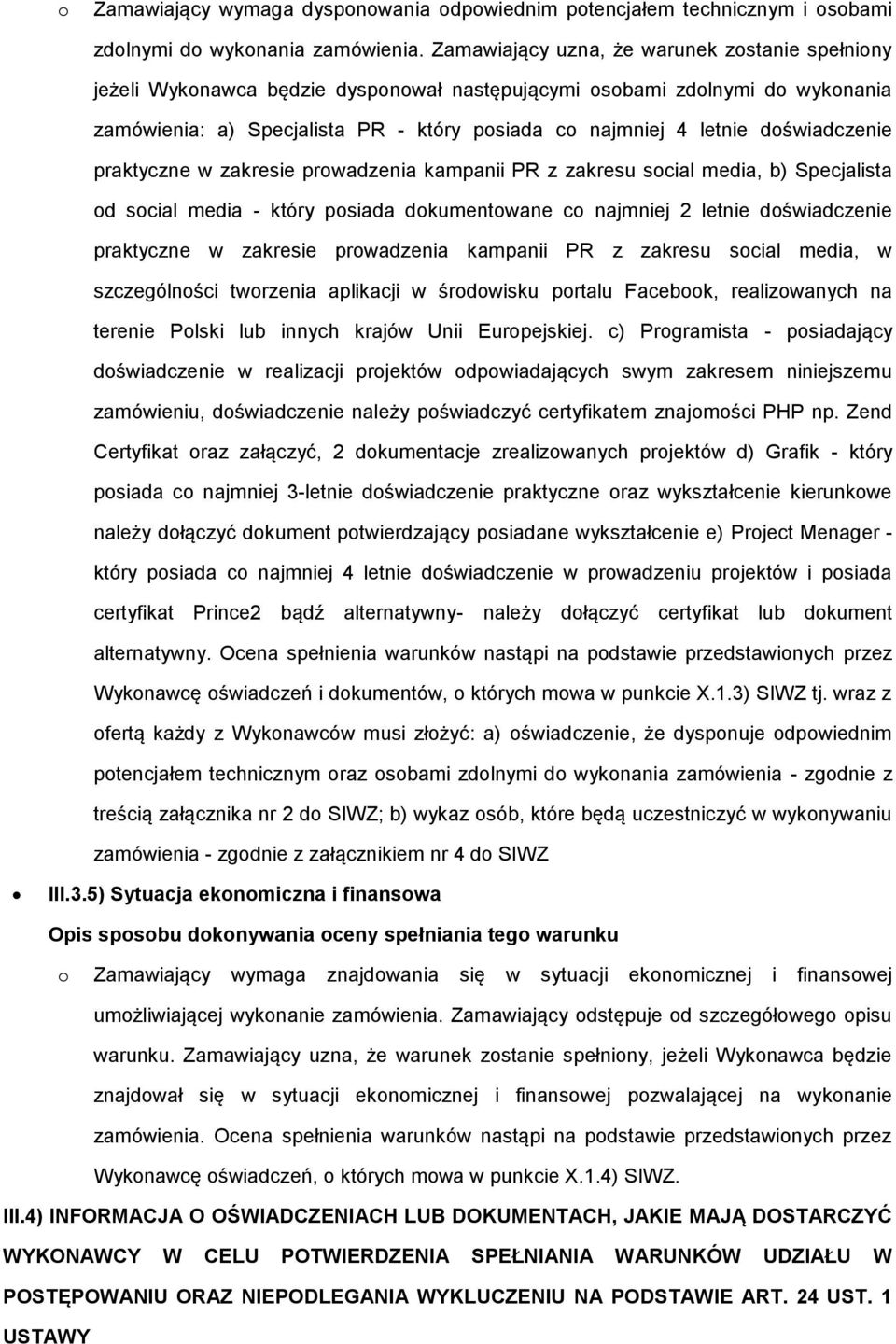 doświadczenie praktyczne w zakresie prowadzenia kampanii PR z zakresu social media, b) Specjalista od social media - który posiada dokumentowane co najmniej 2 letnie doświadczenie praktyczne w