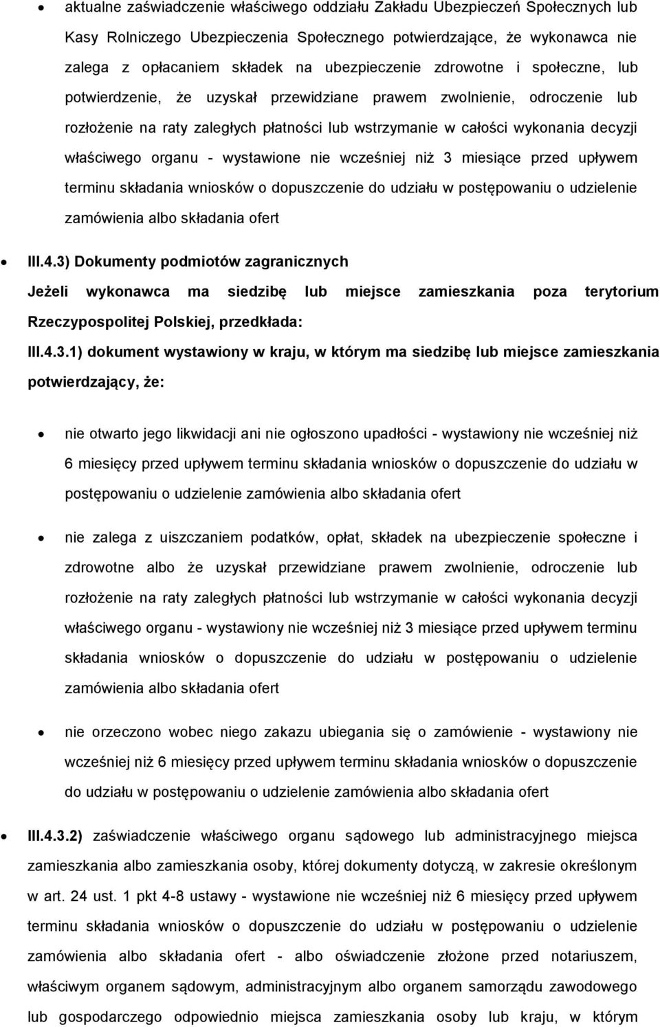 organu - wystawione nie wcześniej niż 3 miesiące przed upływem terminu składania wniosków o dopuszczenie do udziału w postępowaniu o udzielenie zamówienia albo składania ofert III.4.