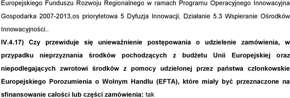 17) Czy przewiduje się unieważnienie postępowania o udzielenie zamówienia, w przypadku nieprzyznania środków pochodzących z budżetu Unii