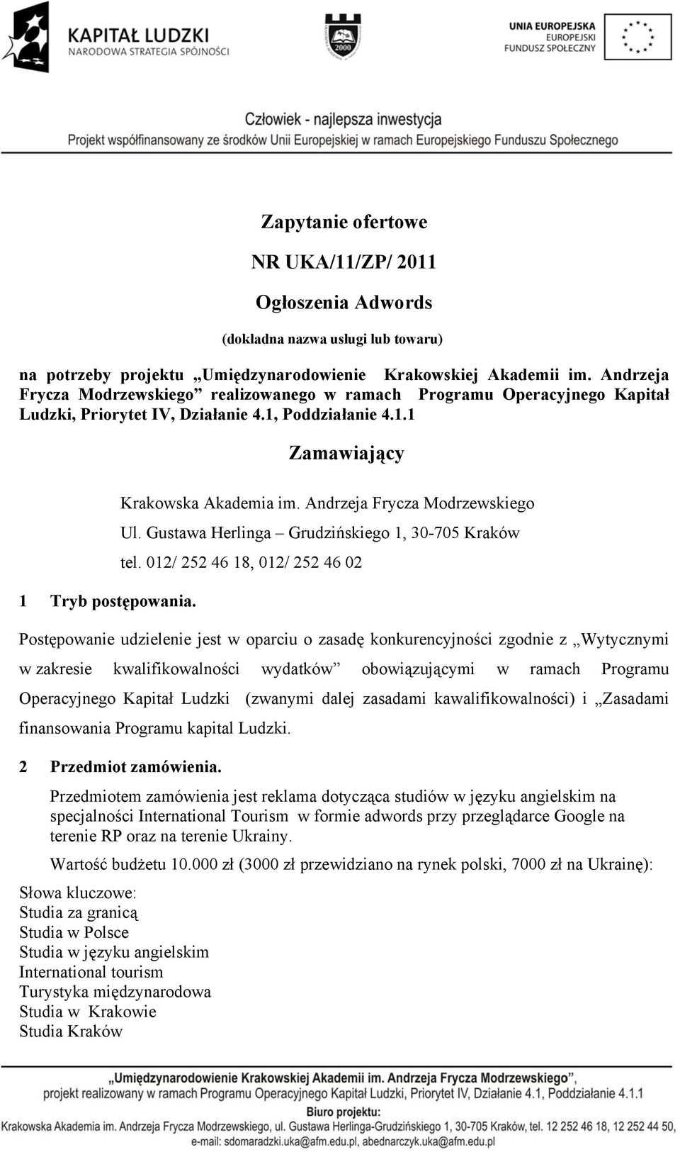 Andrzeja Frycza Modrzewskiego Ul. Gustawa Herlinga Grudzińskiego 1, 30-705 Kraków tel.