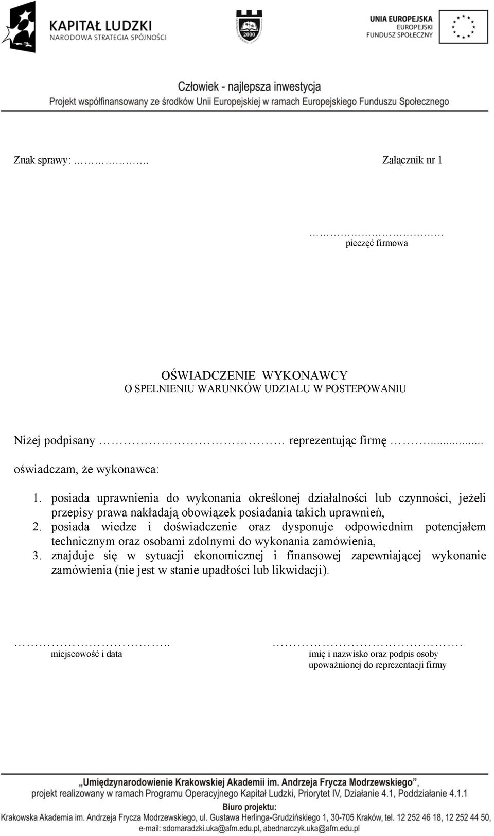 posiada uprawnienia do wykonania określonej działalności lub czynności, jeżeli przepisy prawa nakładają obowiązek posiadania takich uprawnień, 2.