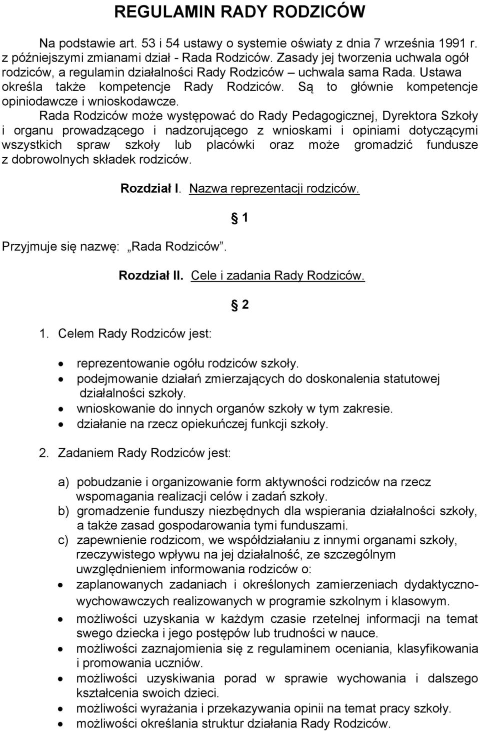 Są to głównie kompetencje opiniodawcze i wnioskodawcze.