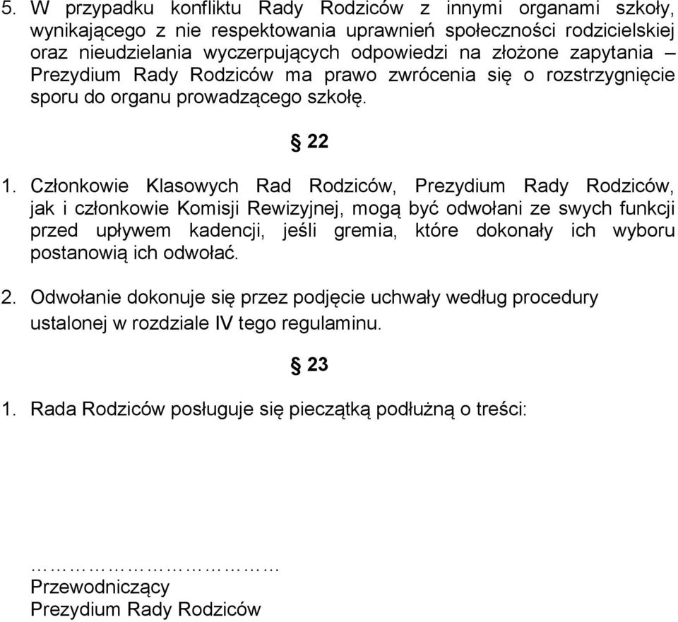 Członkowie Klasowych Rad Rodziców, Prezydium Rady Rodziców, jak i członkowie Komisji Rewizyjnej, mogą być odwołani ze swych funkcji przed upływem kadencji, jeśli gremia, które dokonały