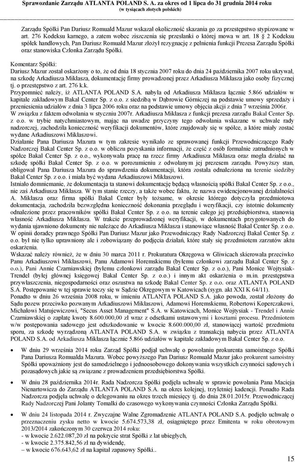 Komentarz Spółki: Dariusz Mazur został oskarżony o to, że od dnia 18 stycznia 2007 roku do dnia 24 października 2007 roku ukrywał, na szkodę Arkadiusza Mikłasza, dokumentację firmy prowadzonej przez