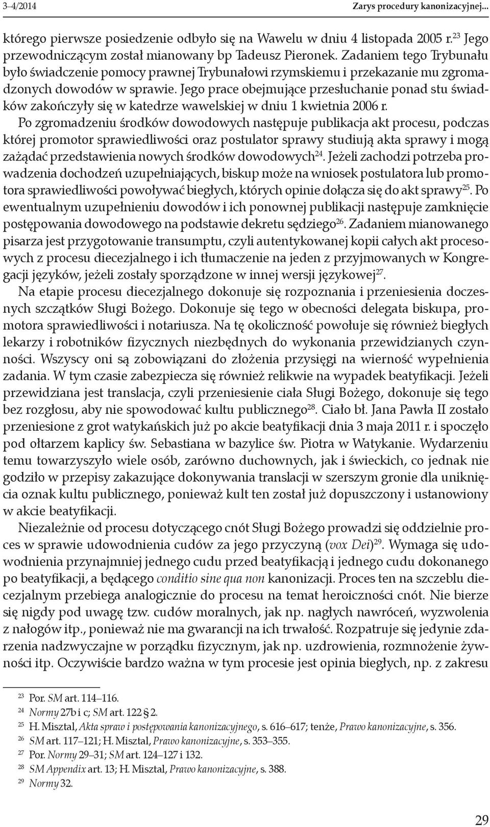 Jego prace obejmujące przesłuchanie ponad stu świadków zakończyły się w katedrze wawelskiej w dniu 1 kwietnia 2006 r.