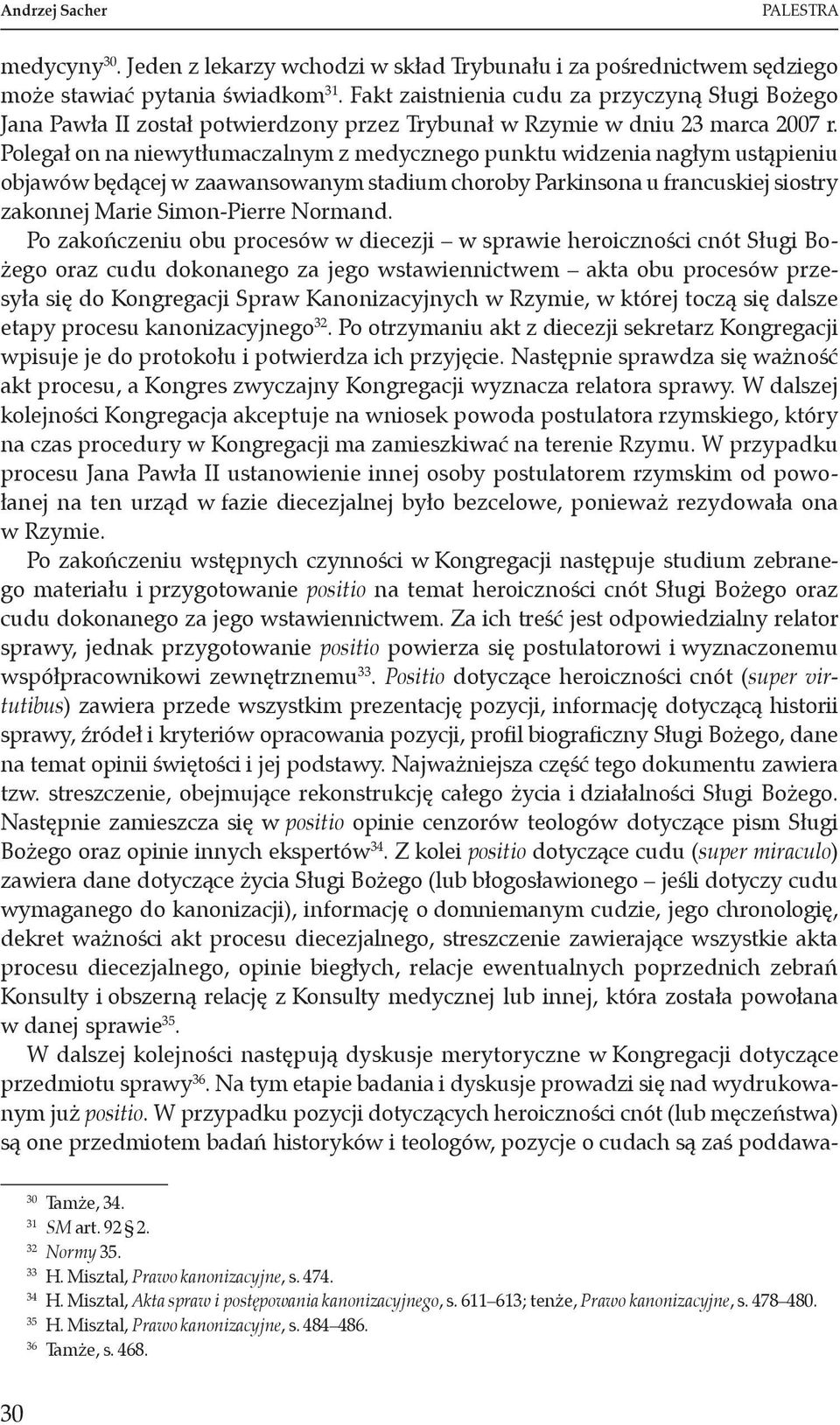 Polegał on na niewytłumaczalnym z medycznego punktu widzenia nagłym ustąpieniu objawów będącej w zaawansowanym stadium choroby Parkinsona u francuskiej siostry zakonnej Marie Simon-Pierre Normand.