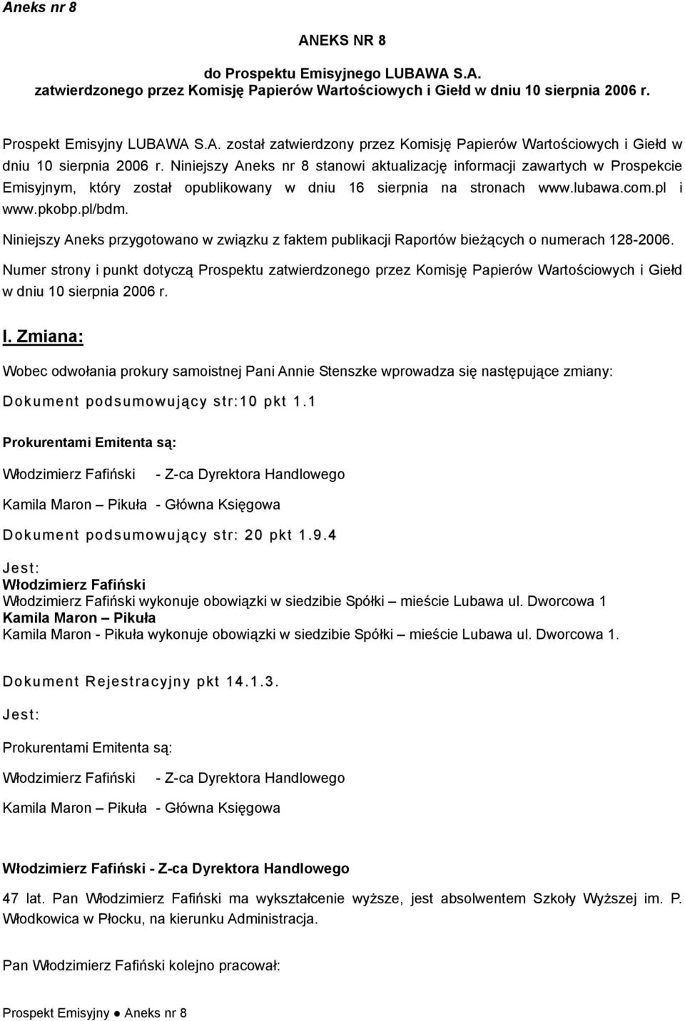 Niniejszy Aneks przygtwan w związku z faktem publikacji Raprtów bieżących numerach 128-2006.