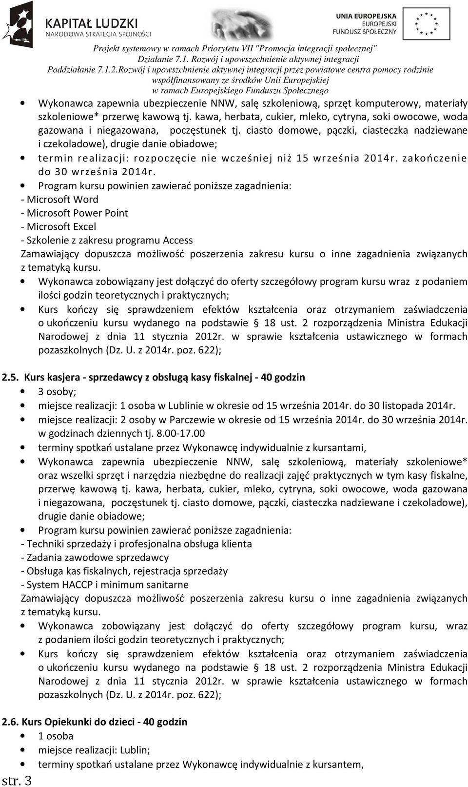 ciasto domowe, pączki, ciasteczka nadziewane i czekoladowe), drugie danie obiadowe; termin realizacji: rozpoczęcie nie wcześniej niż 15 września 2014r. zakończenie do 30 września 2014r.