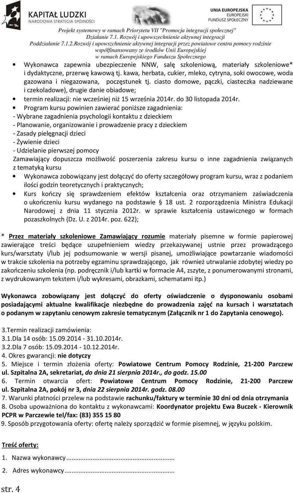 ciasto domowe, pączki, ciasteczka nadziewane i czekoladowe), drugie danie obiadowe; termin realizacji: nie wcześniej niż 15 września 2014r. do 30 listopada 2014r.