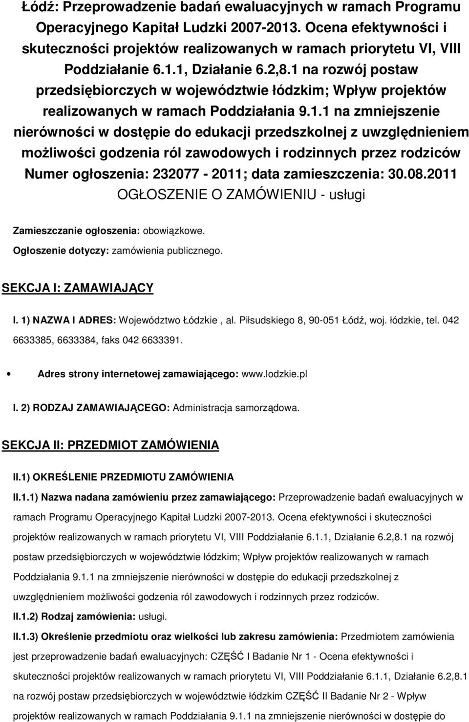 1 na rozwój postaw przedsiębiorczych w województwie łódzkim; Wpływ projektów realizowanych w ramach Poddziałania 9.1.1 na zmniejszenie nierówności w dostępie do edukacji przedszkolnej z