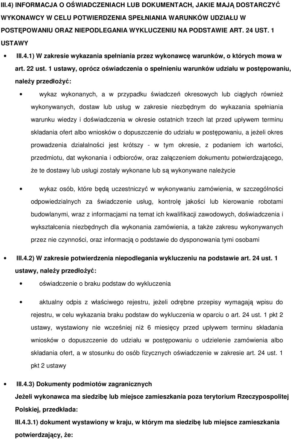 1 ustawy, oprócz oświadczenia o spełnieniu warunków udziału w postępowaniu, należy przedłożyć: wykaz wykonanych, a w przypadku świadczeń okresowych lub ciągłych również wykonywanych, dostaw lub usług