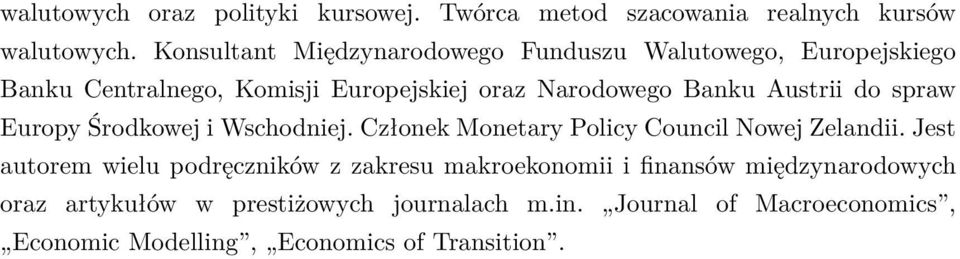 Ausrii do spraw Europy Środkowej i Wschodniej. Członek Moneary Policy Council Nowej Zelandii.