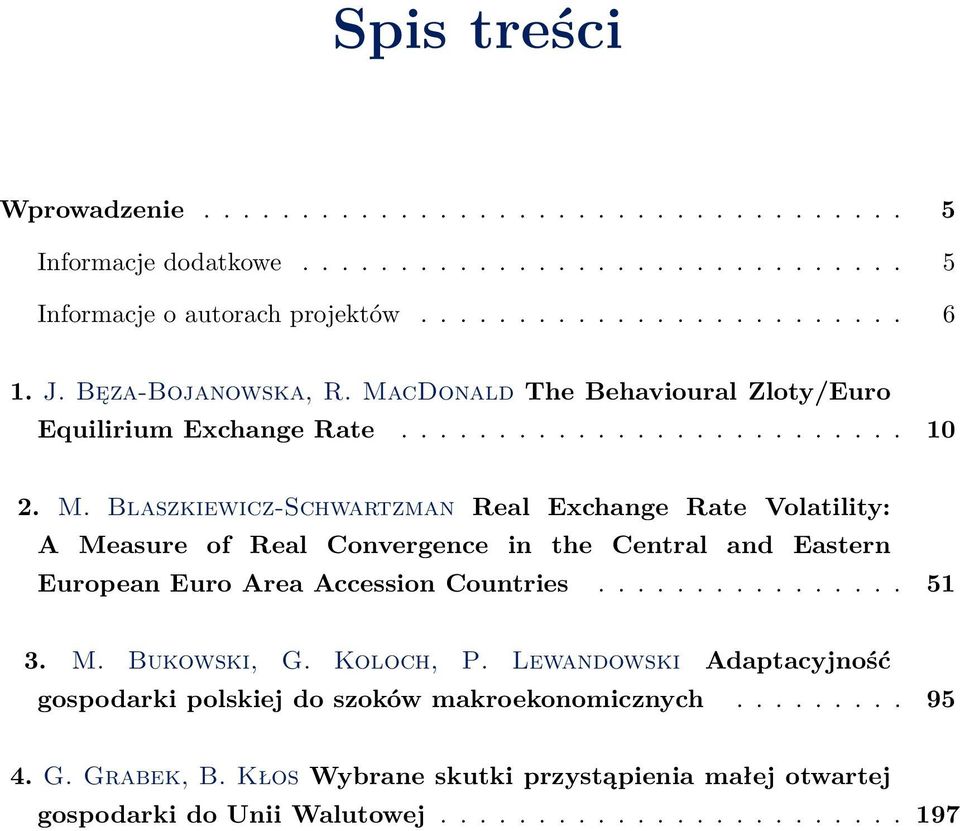 ............... 5 3. M. Bukowski, G. Koloch, P. Lewandowski Adapacyjność gospodarki polskiej do szoków makroekonomicznych......... 95 4. G. Grabek, B.