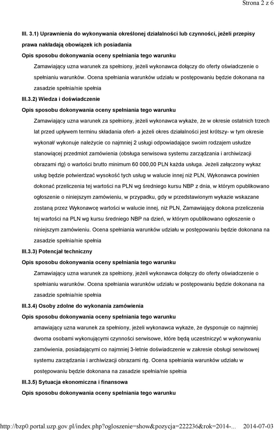 oświadczenie o spełnianiu warunków. Ocena spełniania warunków udziału w postępowaniu będzie dokonana na III.3.