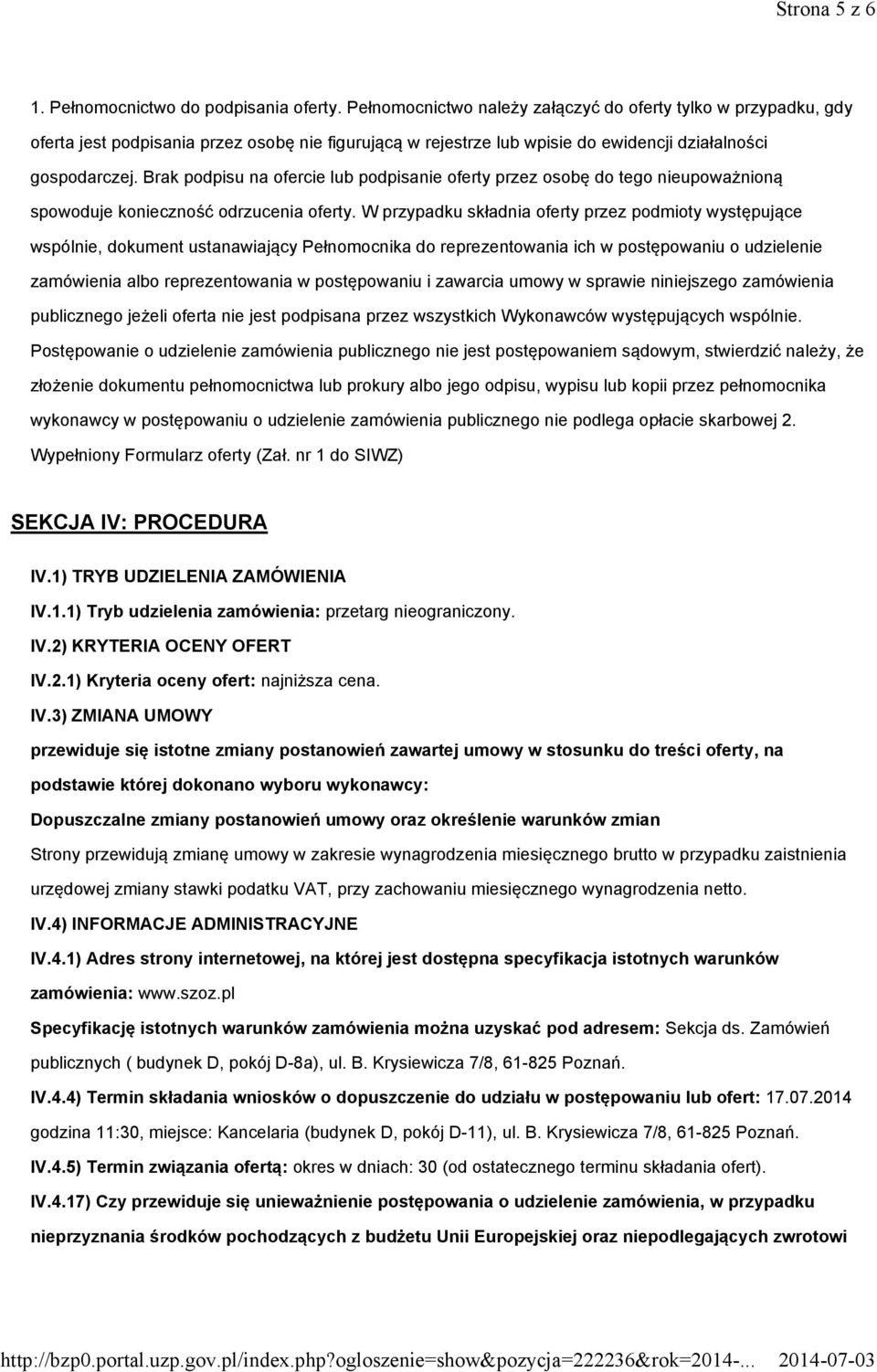 Brak podpisu na ofercie lub podpisanie oferty przez osobę do tego nieupoważnioną spowoduje konieczność odrzucenia oferty.
