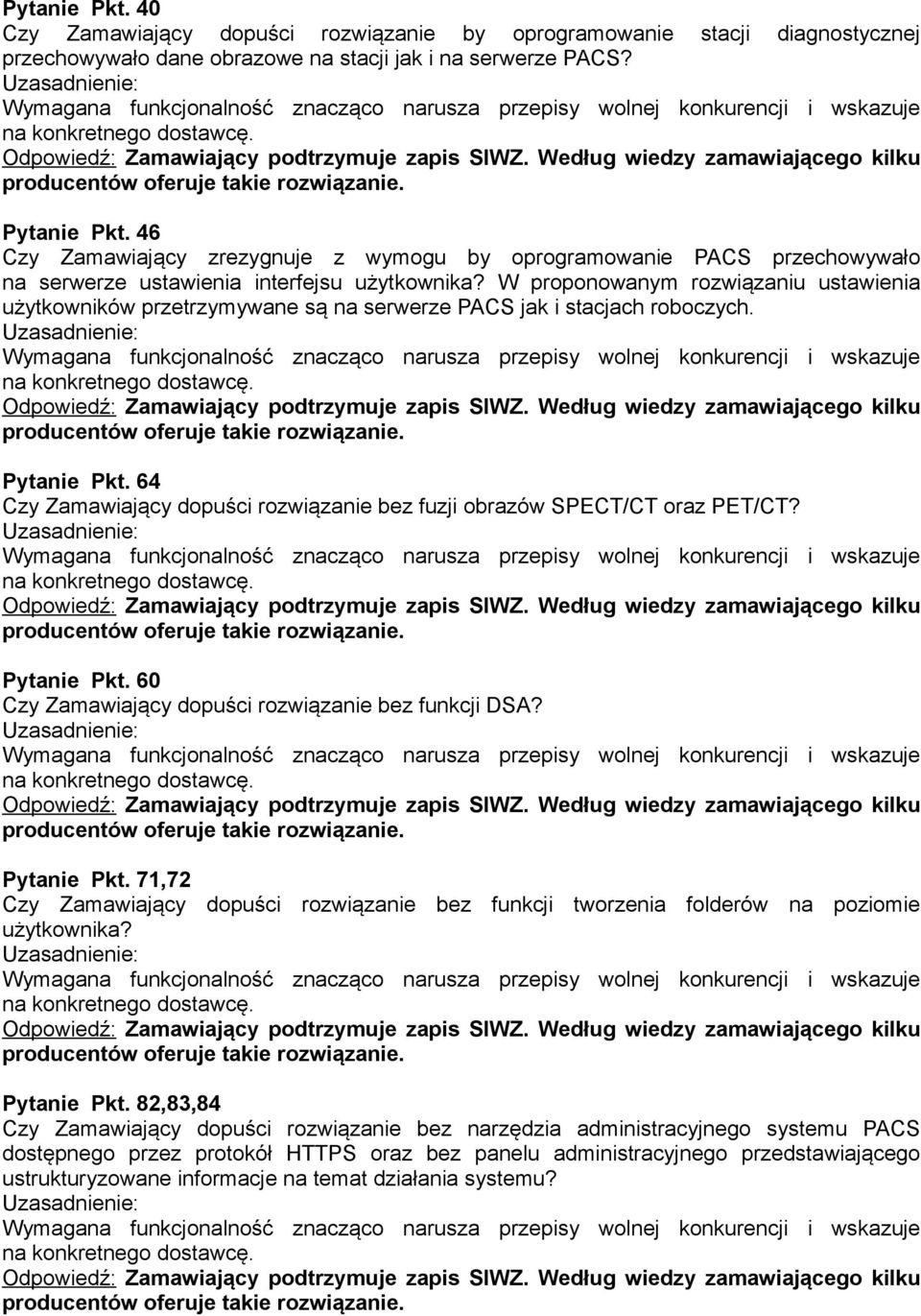 W proponowanym rozwiązaniu ustawienia użytkowników przetrzymywane są na serwerze PACS jak i stacjach roboczych.. Według wiedzy zamawiającego kilku Pkt.