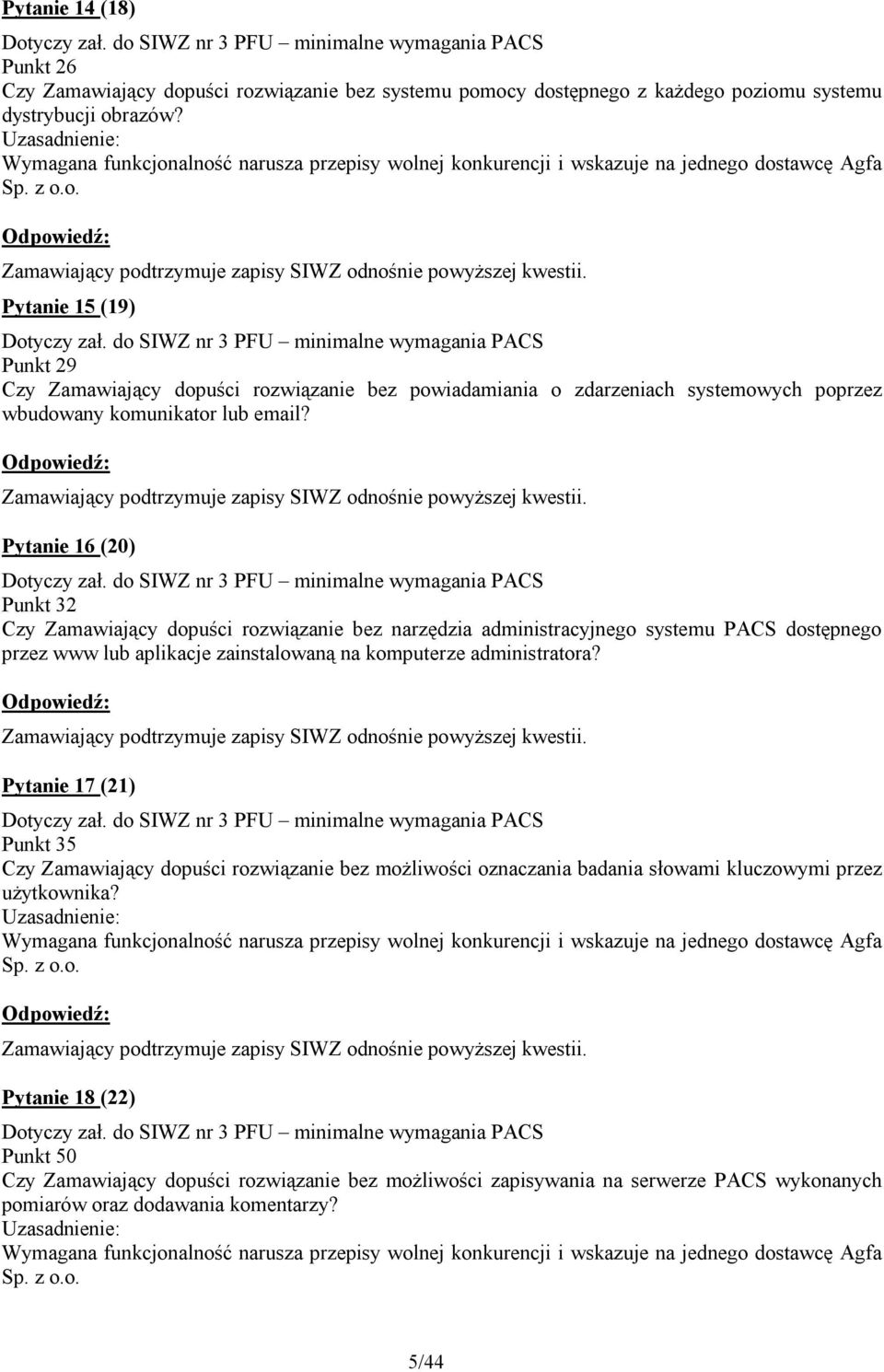 Pytanie 15 (19) Dotyczy zał. do SIWZ nr 3 PFU minimalne wymagania PACS Punkt 29 Czy Zamawiający dopuści rozwiązanie bez powiadamiania o zdarzeniach systemowych poprzez wbudowany komunikator lub email?