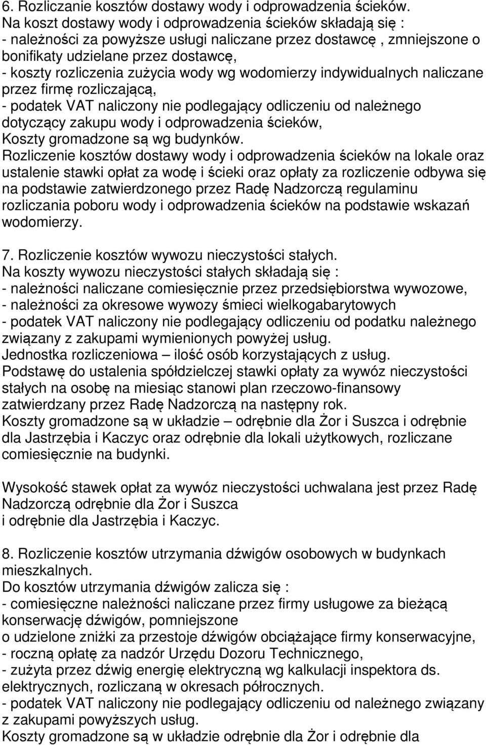 wody wg wodomierzy indywidualnych naliczane przez firmę rozliczającą, - podatek VAT naliczony nie podlegający odliczeniu od należnego dotyczący zakupu wody i odprowadzenia ścieków, Koszty gromadzone