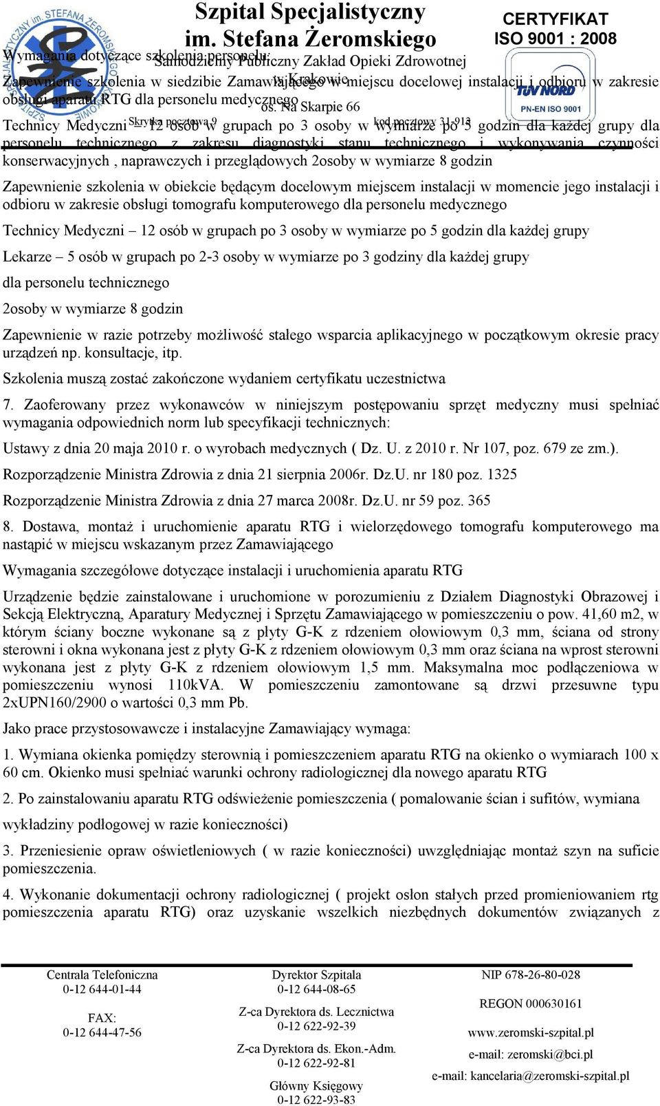 zakresu diagnostyki stanu technicznego i wykonywania czynności konserwacyjnych, naprawczych i przeglądowych 2osoby w wymiarze 8 godzin Zapewnienie szkolenia w obiekcie będącym docelowym miejscem