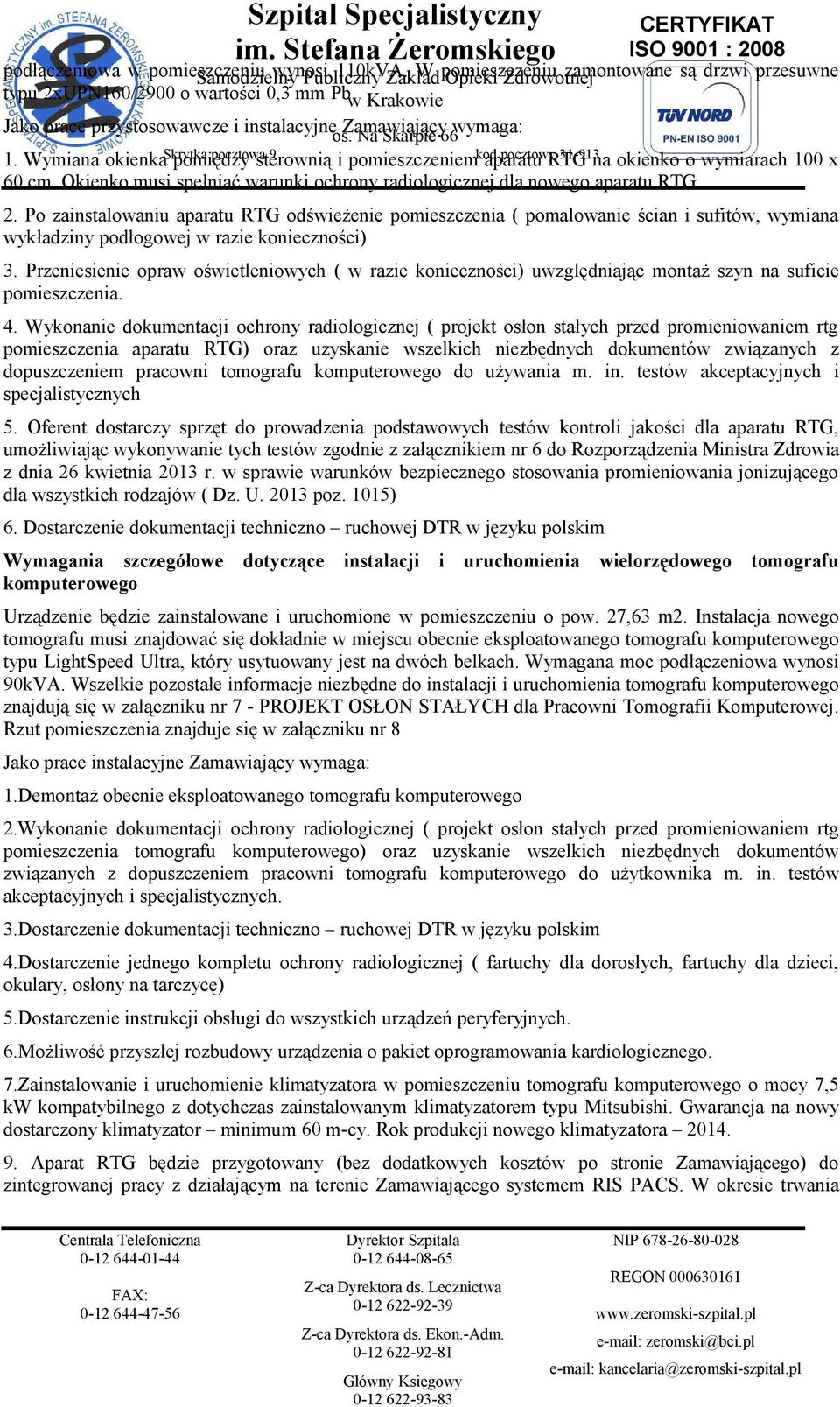 Wymiana okienka Skrytka pomiędzy pocztowa sterownią 9 i pomieszczeniem kod aparatu pocztowy RTG 31-913na okienko o wymiarach 100 x 60 cm.