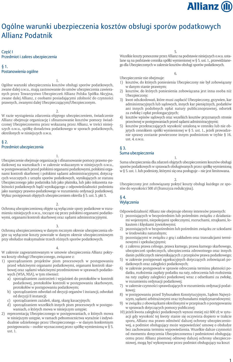 , mają zastosowanie do umów ubezpieczenia zawieranych przez Towarzystwo Ubezpieczeń Allianz Polska Spółka Akcyjna, zwane dalej Allianz, z osobami posiadającymi zdolność do czynności prawnych, zwanymi