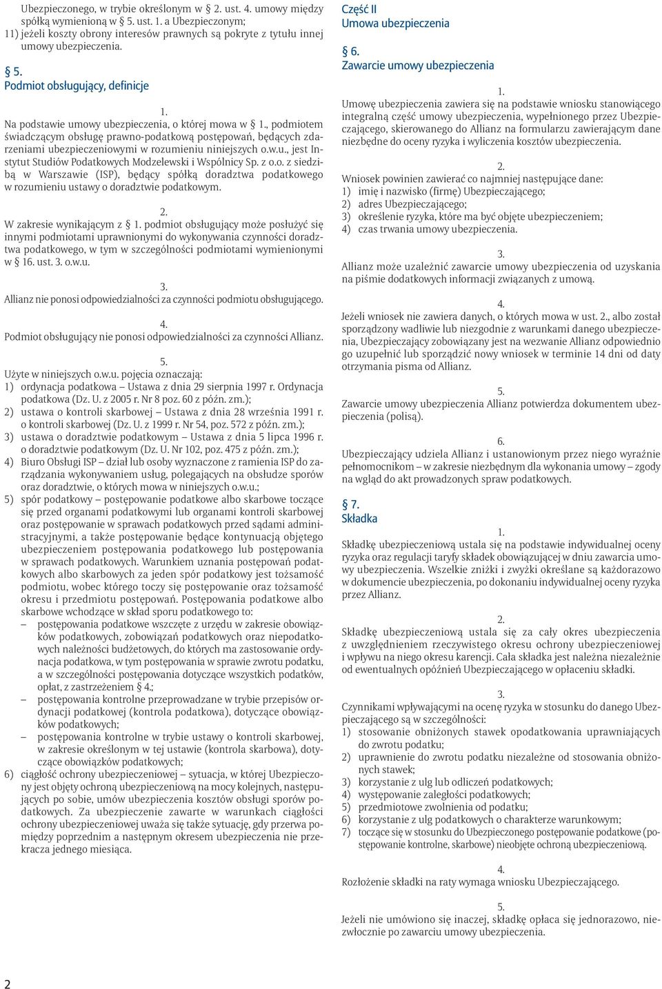 niniejszych o.w.u., jest Instytut Studiów Podatkowych Modzelewski i Wspólnicy Sp. z o.o. z siedzibą w Warszawie (ISP), będący spółką doradztwa podatkowego w rozumieniu ustawy o doradztwie podatkowym.