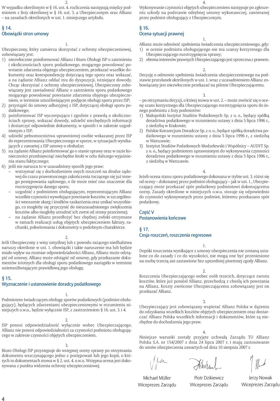 sporu podatkowego, mogącego powodować powstanie zdarzenia objętego ubezpieczeniem, przekazać wszelkie dokumenty oraz korespondencję dotyczącą tego sporu oraz wskazać, a na żądanie Allianz oddać mu do