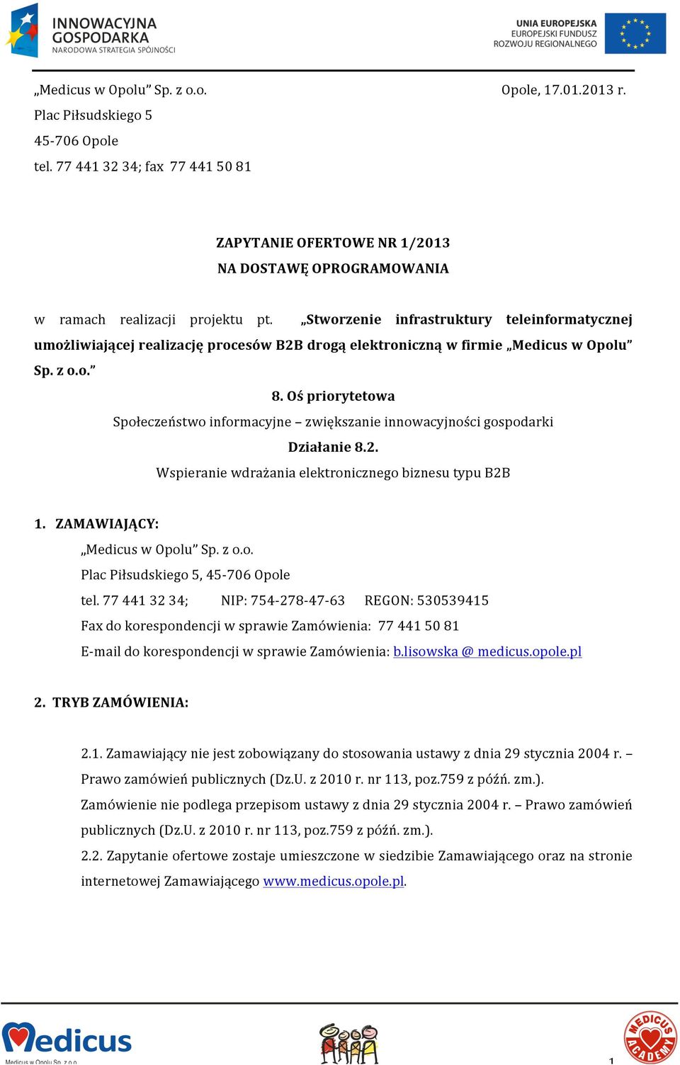 Stworzenie infrastruktury teleinformatycznej umożliwiającej realizację procesów B2B drogą elektroniczną w firmie Medicus w Opolu Sp. z o.o. 8.