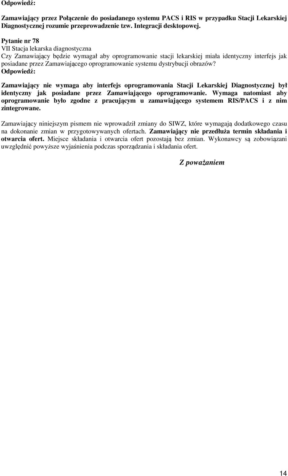 dystrybucji obrazów? Zamawiający nie wymaga aby interfejs oprogramowania Stacji Lekarskiej Diagnostycznej był identyczny jak posiadane przez Zamawiającego oprogramowanie.