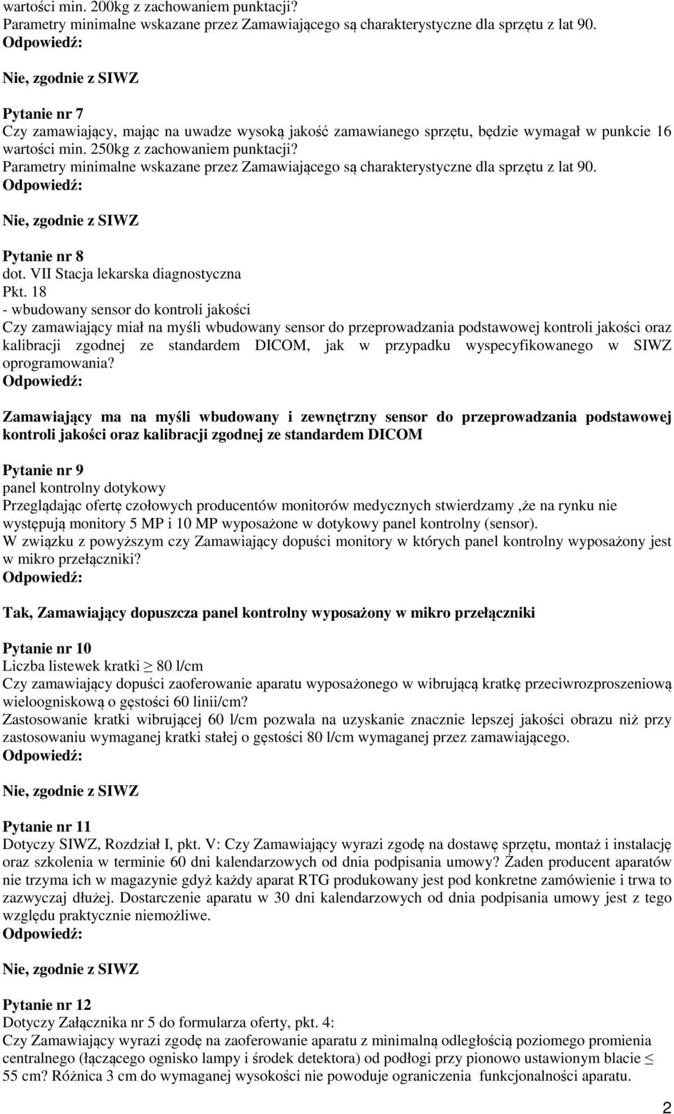 Parametry minimalne wskazane przez Zamawiającego są charakterystyczne dla sprzętu z lat 90. Pytanie nr 8 dot. VII Stacja lekarska diagnostyczna Pkt.