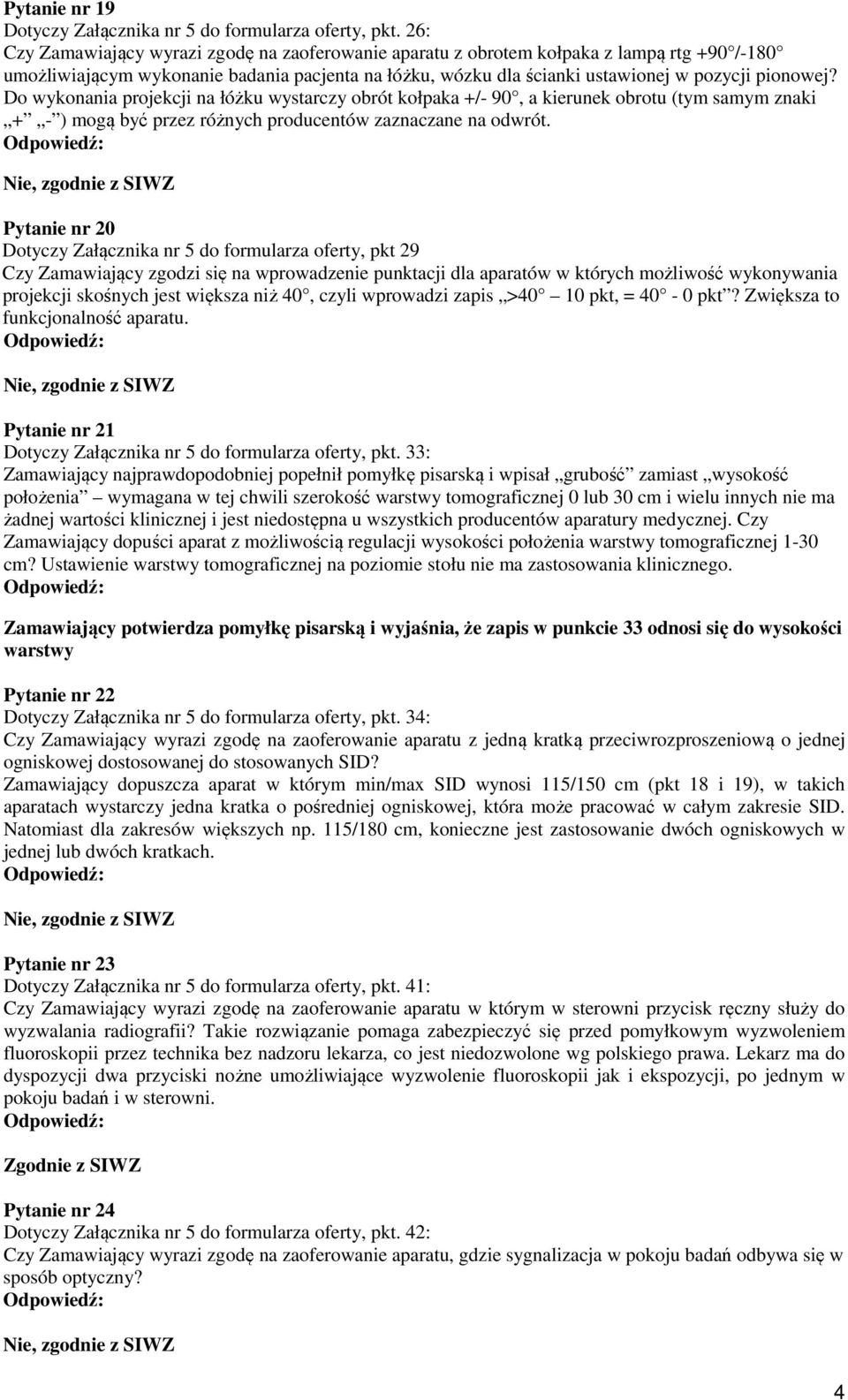 Do wykonania projekcji na łóżku wystarczy obrót kołpaka +/- 90, a kierunek obrotu (tym samym znaki + - ) mogą być przez różnych producentów zaznaczane na odwrót.