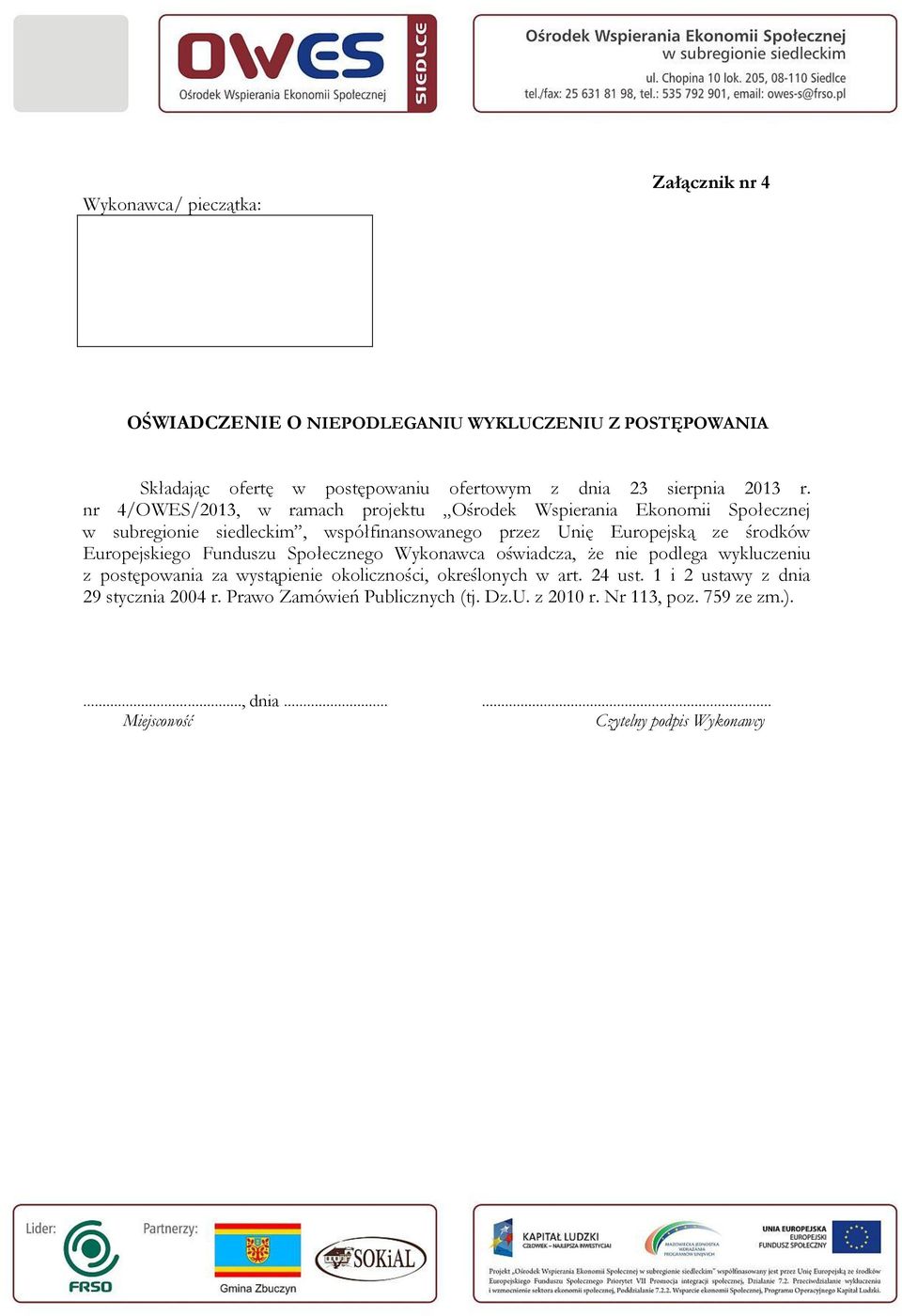 nr 4/OWES/2013, w ramach projektu Ośrodek Wspierania Ekonomii Społecznej w subregionie siedleckim, współfinansowanego przez Unię Europejską ze