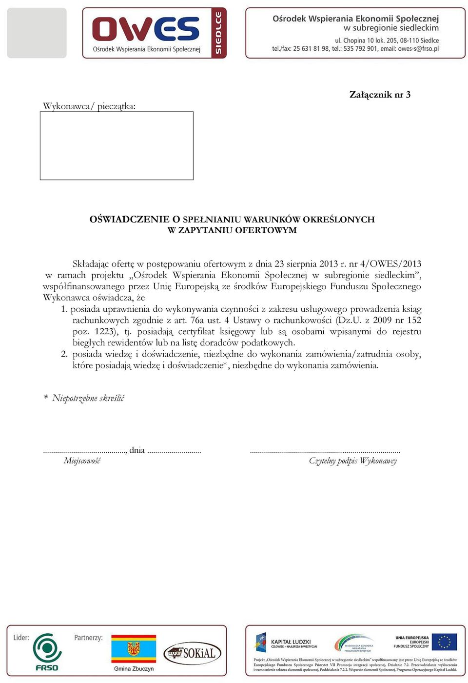oświadcza, że 1. posiada uprawnienia do wykonywania czynności z zakresu usługowego prowadzenia ksiąg rachunkowych zgodnie z art. 76a ust. 4 Ustawy o rachunkowości (Dz.U. z 2009 nr 152 poz. 1223), tj.