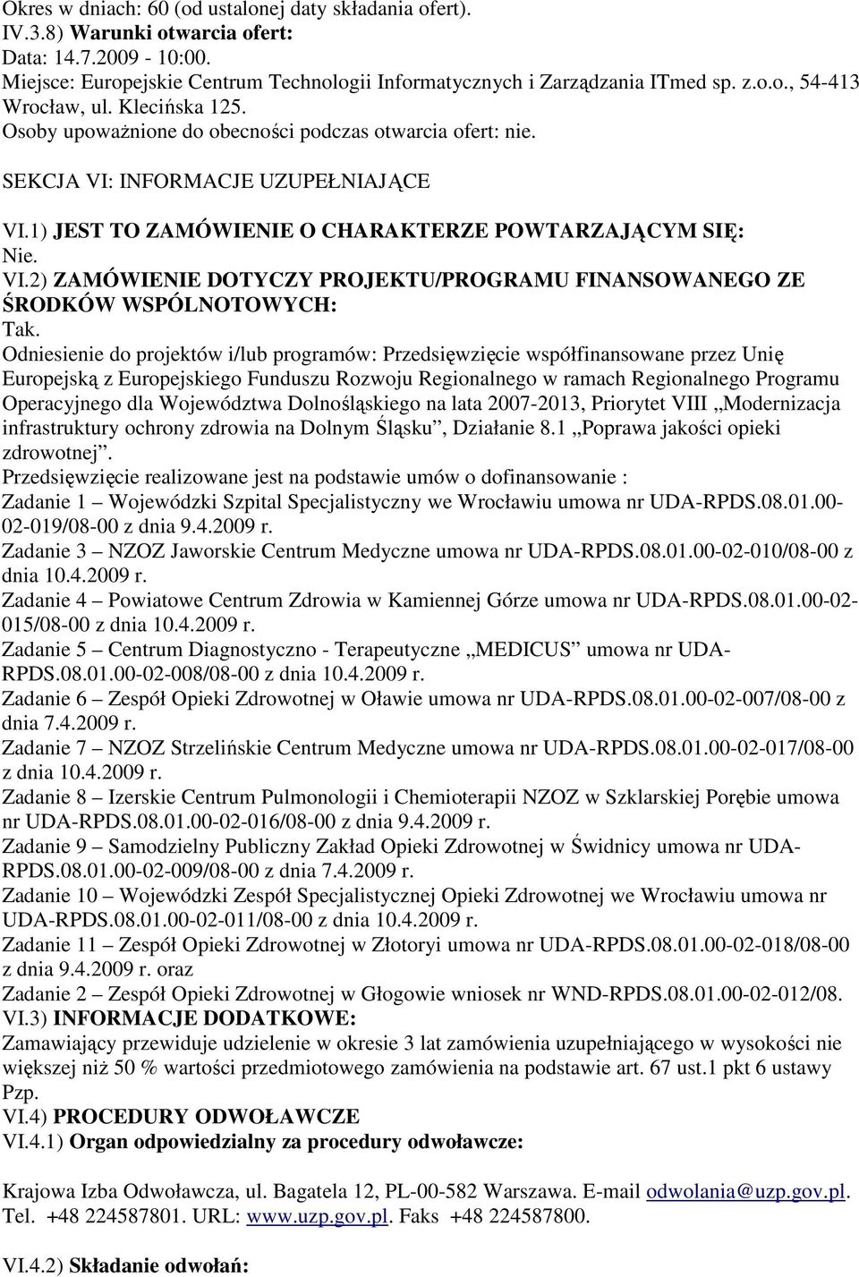 2) ZAMÓWIENIE DOTYCZY PROJEKTU/PROGRAMU FINANSOWANEGO ZE ŚRODKÓW WSPÓLNOTOWYCH: Tak.
